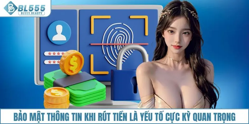 Bảo mật thông tin khi rút tiền là yếu tố cực kỳ quan trọng