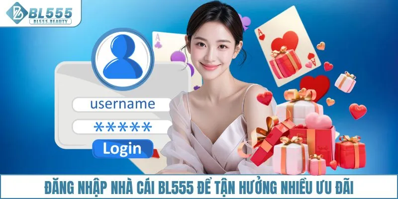 Đăng nhập nhà cái BL555 để tận hưởng nhiều ưu đãi