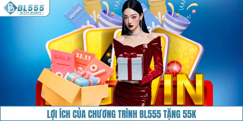 Lợi ích của chương trình BL555 tặng 55K