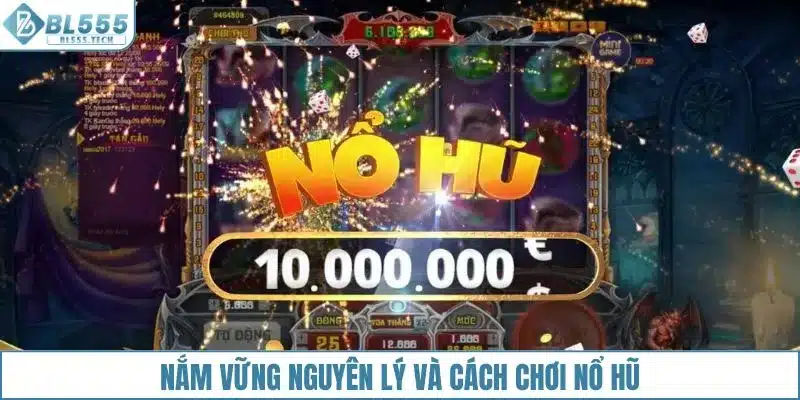 Nắm vững nguyên lý và cách chơi nổ hũ