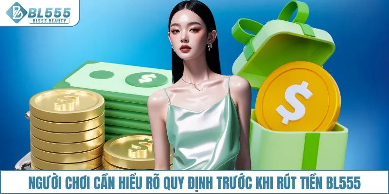 Người chơi cần hiểu rõ quy định và quyền lợi trước khi rút tiền BL555