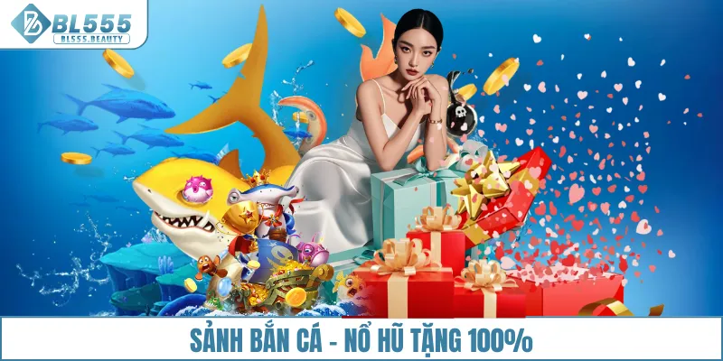 Sảnh bắn cá - nổ hũ tặng 100%