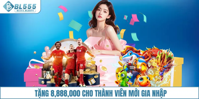 Tặng 8,888,000 cho thành viên mới gia nhập