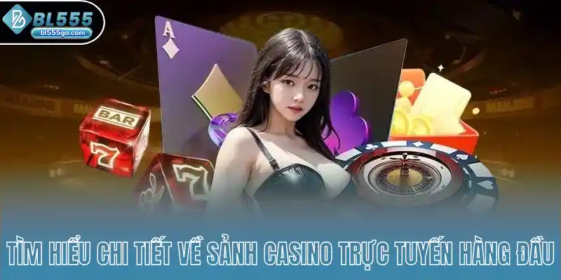 tim-hieu-chi-tiet-ve-sanh-casino-truc-tuyen-hang-dau